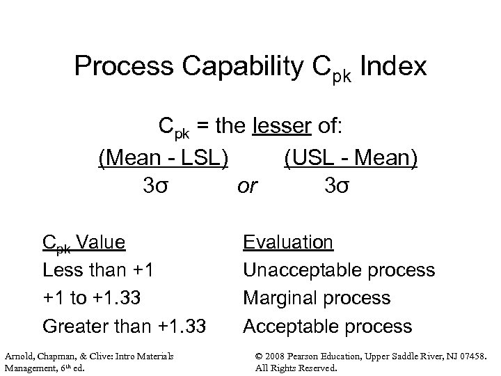 Process Capability Cpk Index Cpk = the lesser of: (Mean - LSL) (USL -