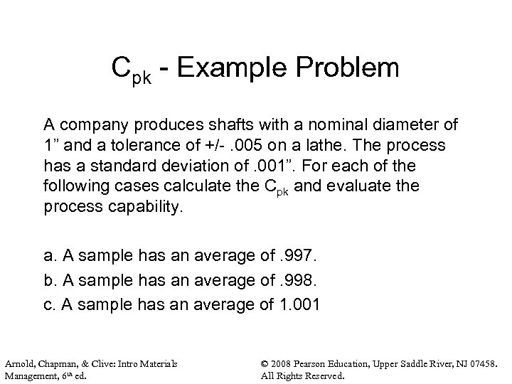 Cpk - Example Problem A company produces shafts with a nominal diameter of 1”