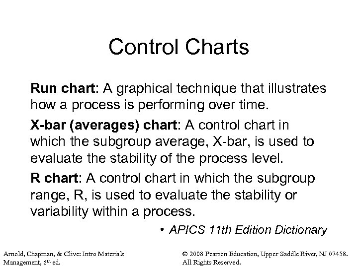 Control Charts Run chart: A graphical technique that illustrates how a process is performing