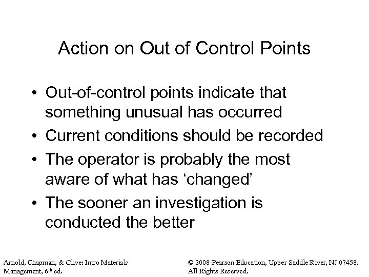 Action on Out of Control Points • Out-of-control points indicate that something unusual has