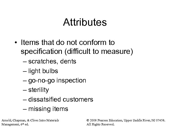 Attributes • Items that do not conform to specification (difficult to measure) – scratches,