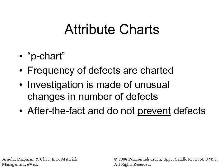 Attribute Charts • “p-chart” • Frequency of defects are charted • Investigation is made
