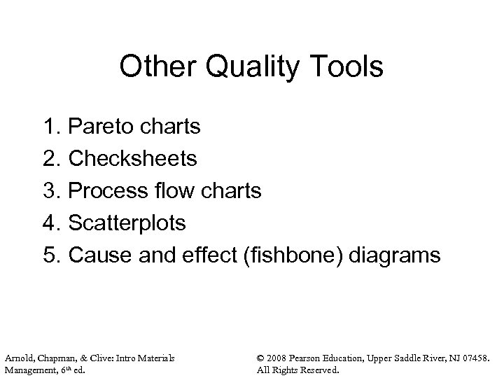 Other Quality Tools 1. Pareto charts 2. Checksheets 3. Process flow charts 4. Scatterplots