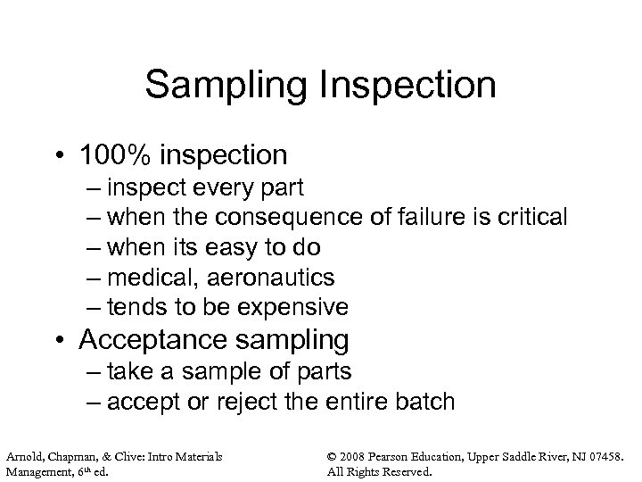 Sampling Inspection • 100% inspection – inspect every part – when the consequence of