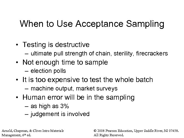 When to Use Acceptance Sampling • Testing is destructive – ultimate pull strength of