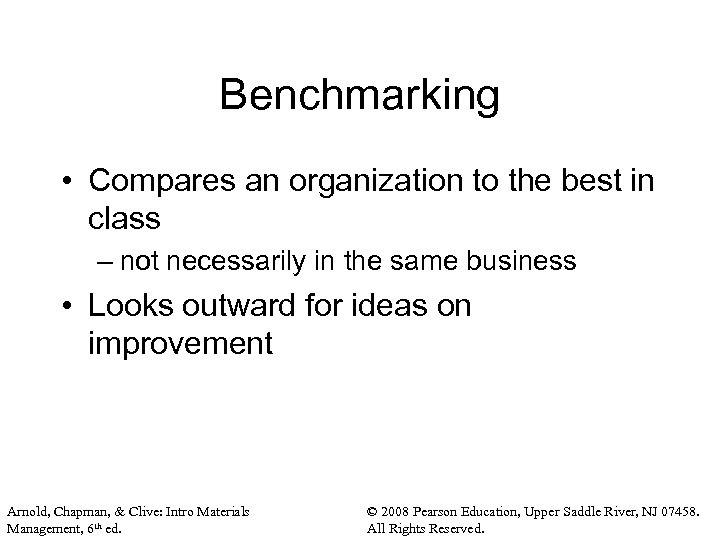 Benchmarking • Compares an organization to the best in class – not necessarily in