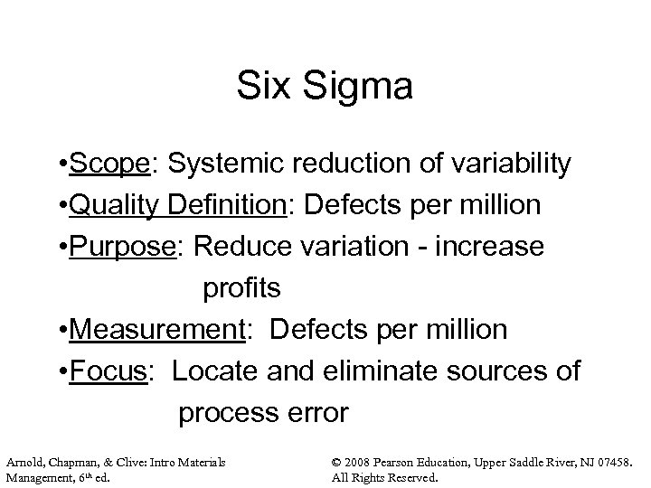 Six Sigma • Scope: Systemic reduction of variability • Quality Definition: Defects per million