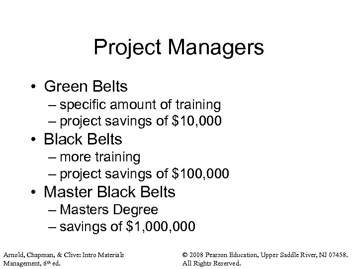 Project Managers • Green Belts – specific amount of training – project savings of