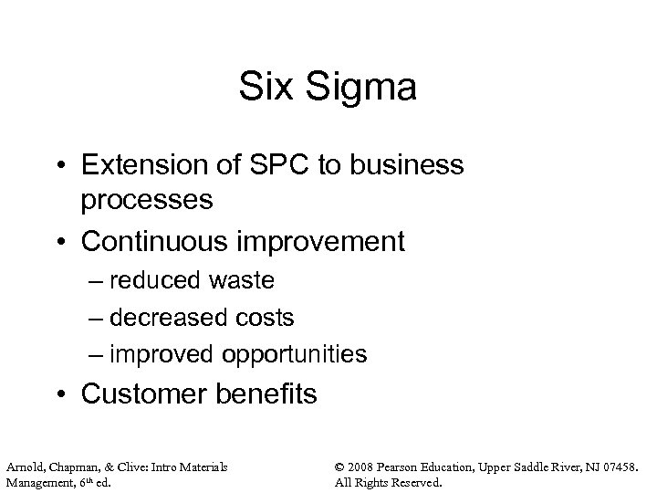 Six Sigma • Extension of SPC to business processes • Continuous improvement – reduced