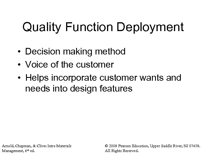 Quality Function Deployment • Decision making method • Voice of the customer • Helps