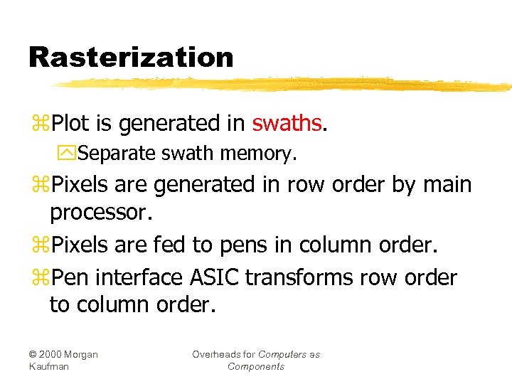Rasterization z. Plot is generated in swaths. y. Separate swath memory. z. Pixels are