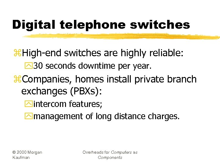 Digital telephone switches z. High-end switches are highly reliable: y 30 seconds downtime per