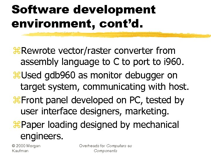 Software development environment, cont’d. z. Rewrote vector/raster converter from assembly language to C to