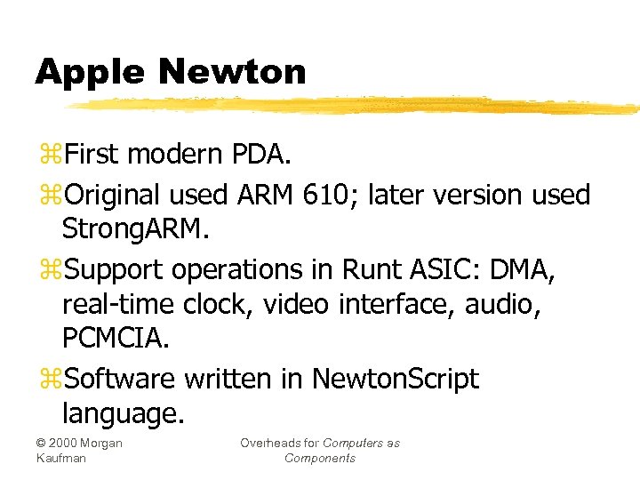 Apple Newton z. First modern PDA. z. Original used ARM 610; later version used
