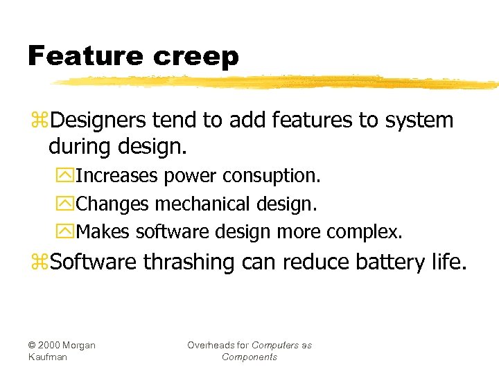 Feature creep z. Designers tend to add features to system during design. y. Increases