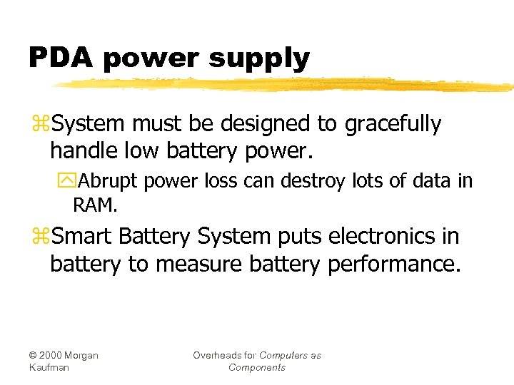 PDA power supply z. System must be designed to gracefully handle low battery power.