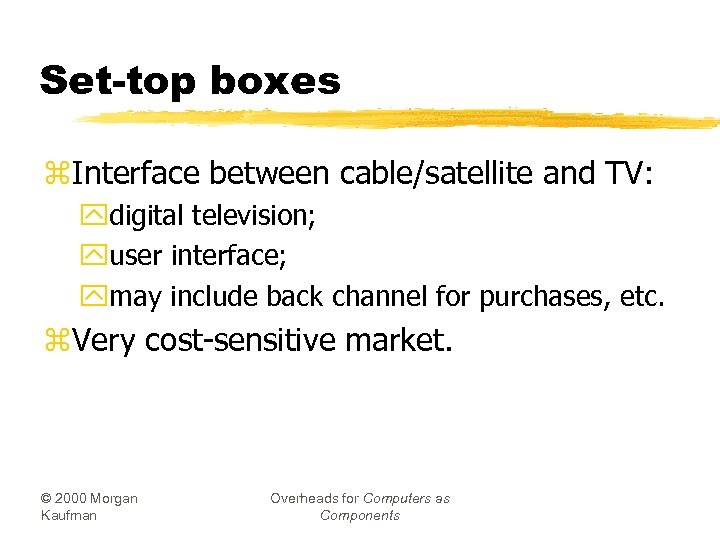 Set-top boxes z. Interface between cable/satellite and TV: ydigital television; yuser interface; ymay include