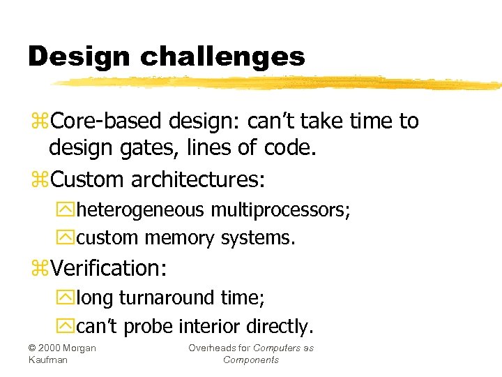 Design challenges z. Core-based design: can’t take time to design gates, lines of code.