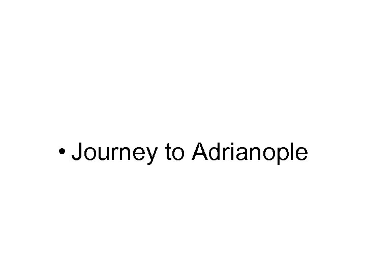  • Journey to Adrianople 