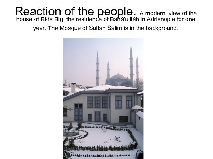 Reaction of residence of Bahá’u’lláh A modern view ofone the people. in Adrianople for