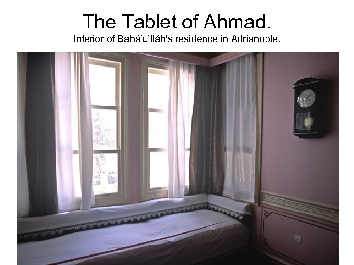 The Tablet of Ahmad. Interior of Bahá’u’lláh's residence in Adrianople. 