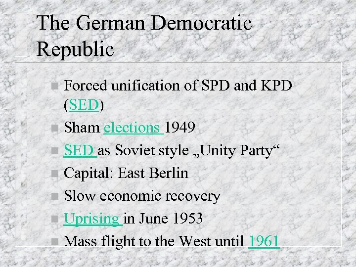 The German Democratic Republic Forced unification of SPD and KPD (SED) n Sham elections