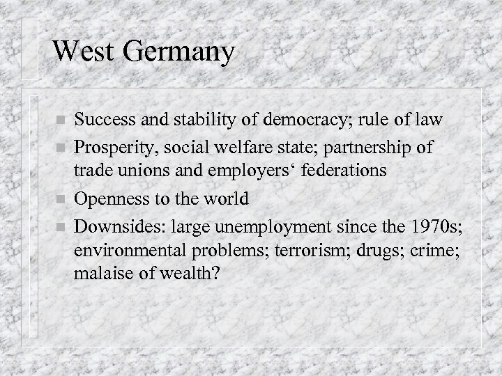 West Germany n n Success and stability of democracy; rule of law Prosperity, social