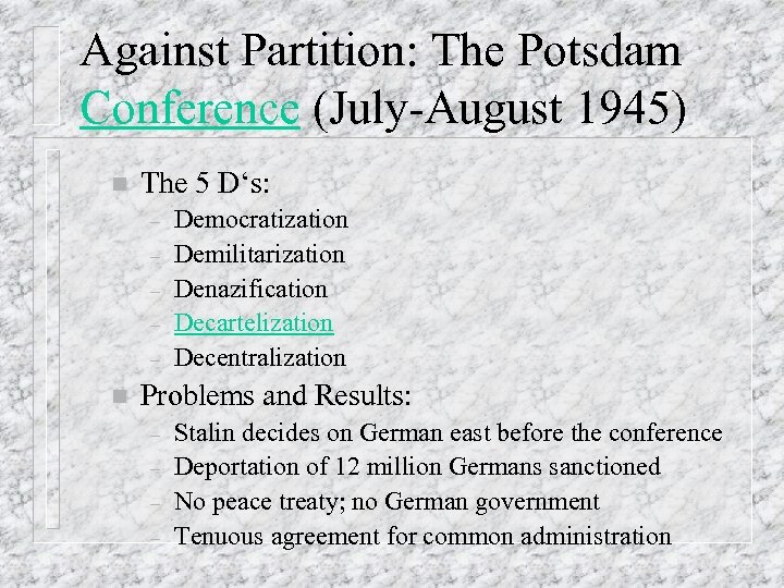 Against Partition: The Potsdam Conference (July-August 1945) n The 5 D‘s: – – –