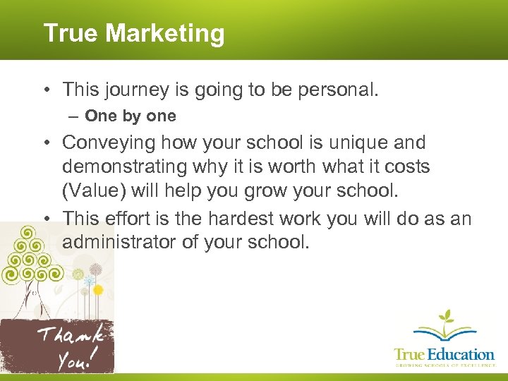 True Marketing • This journey is going to be personal. – One by one