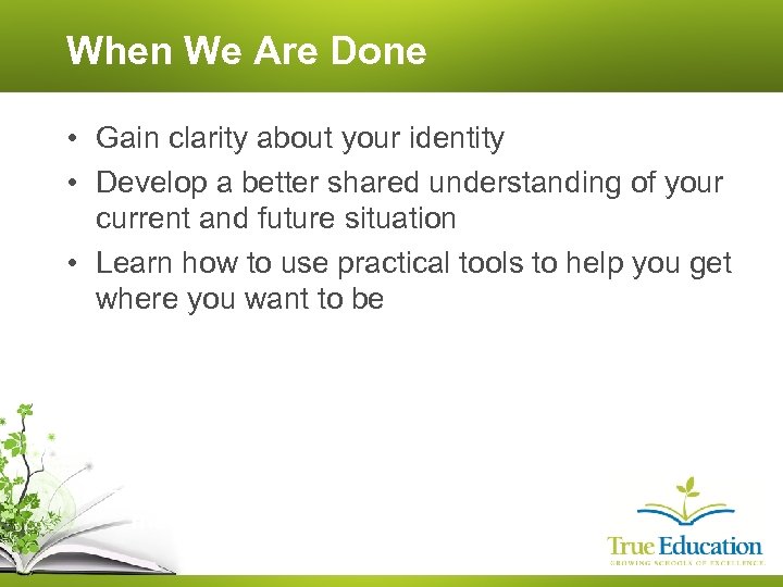 When We Are Done • Gain clarity about your identity • Develop a better