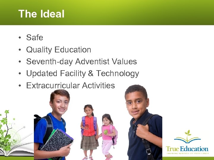 The Ideal • • • Safe Quality Education Seventh-day Adventist Values Updated Facility &