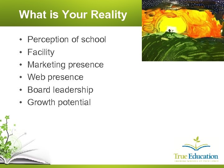 What is Your Reality • • • Perception of school Facility Marketing presence Web