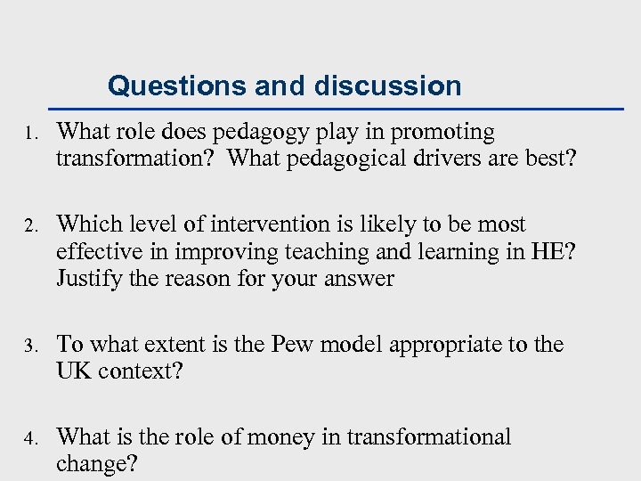Questions and discussion 1. What role does pedagogy play in promoting transformation? What pedagogical