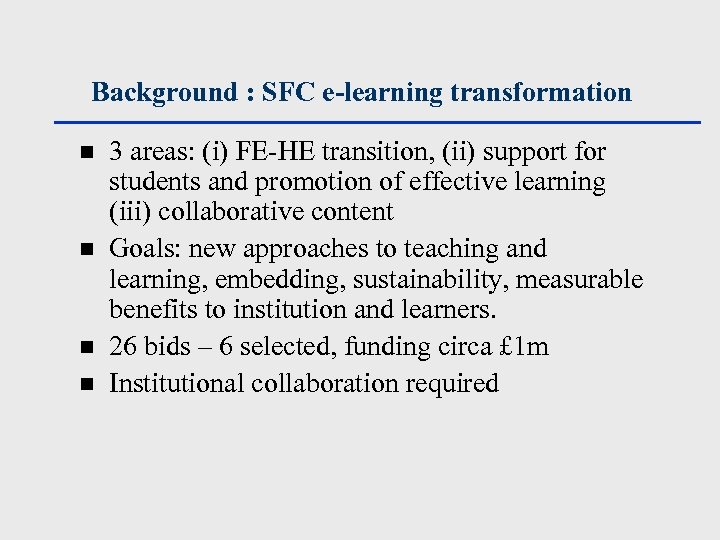 Background : SFC e-learning transformation n n 3 areas: (i) FE-HE transition, (ii) support