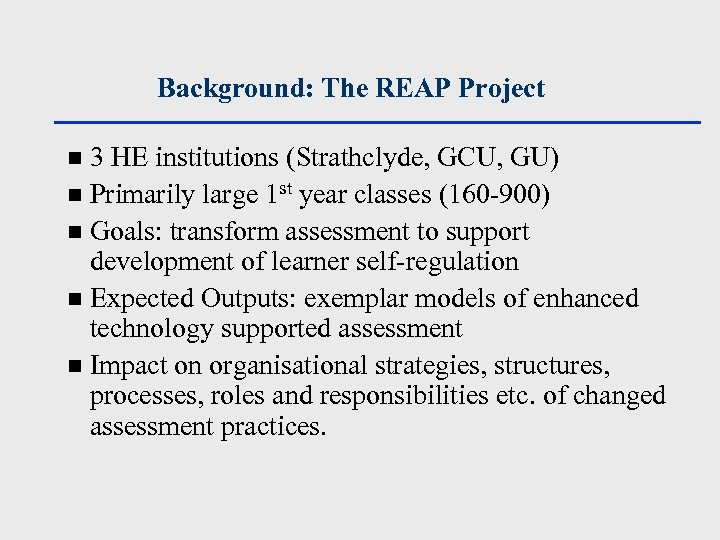Background: The REAP Project 3 HE institutions (Strathclyde, GCU, GU) n Primarily large 1