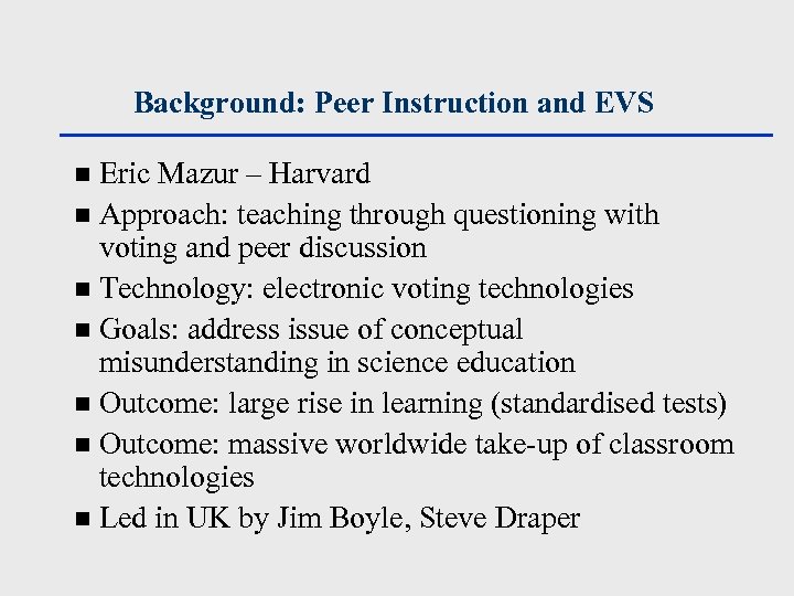Background: Peer Instruction and EVS Eric Mazur – Harvard n Approach: teaching through questioning