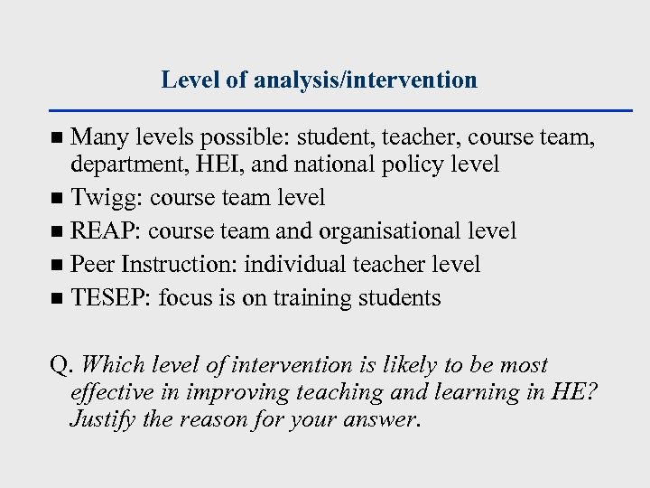 Level of analysis/intervention Many levels possible: student, teacher, course team, department, HEI, and national