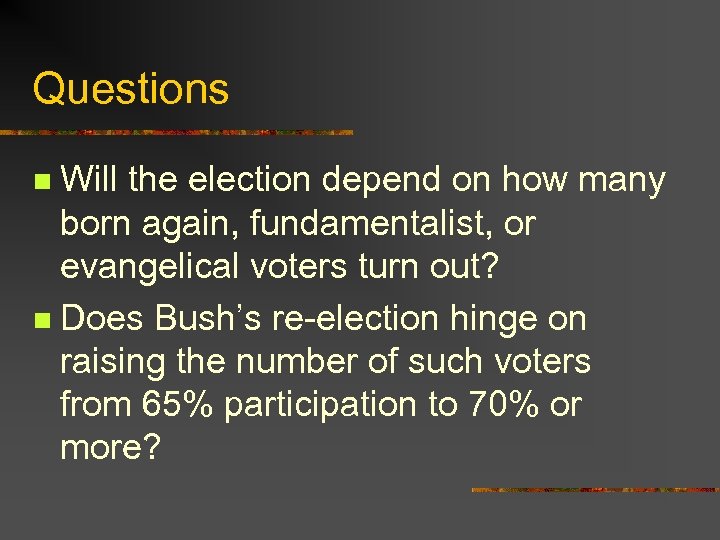 Questions Will the election depend on how many born again, fundamentalist, or evangelical voters