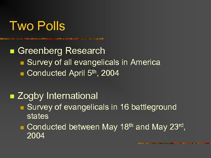 Two Polls n Greenberg Research n n n Survey of all evangelicals in America