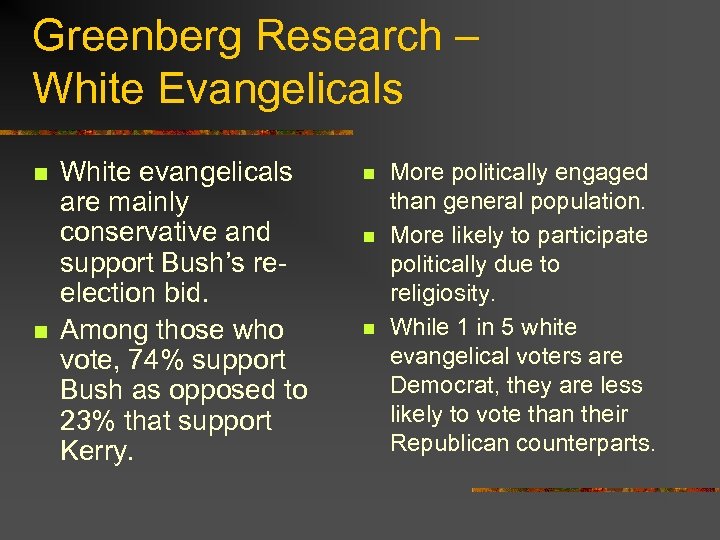 Greenberg Research – White Evangelicals n n White evangelicals are mainly conservative and support