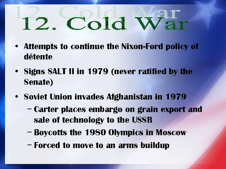  • Attempts to continue the Nixon-Ford policy of détente • Signs SALT II