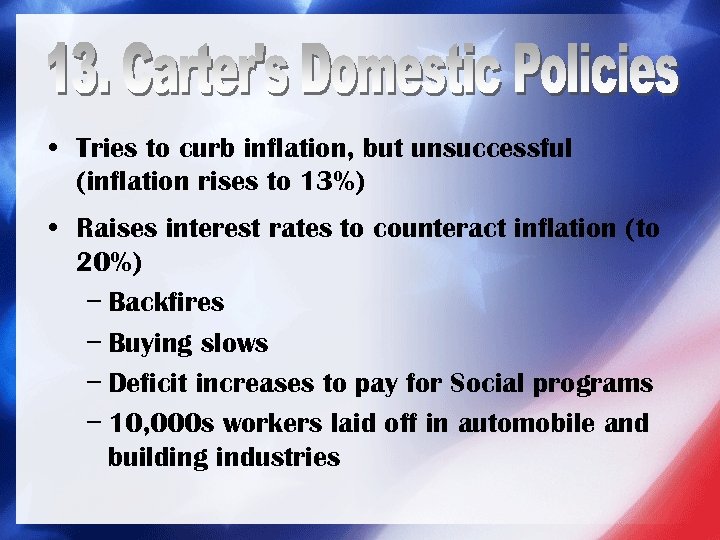  • Tries to curb inflation, but unsuccessful (inflation rises to 13%) • Raises