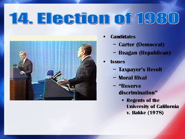  • Candidates − Carter (Democrat) − Reagan (Republican) • Issues − Taxpayer’s Revolt