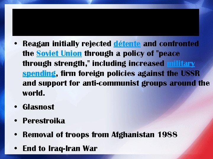  • Reagan initially rejected détente and confronted the Soviet Union through a policy