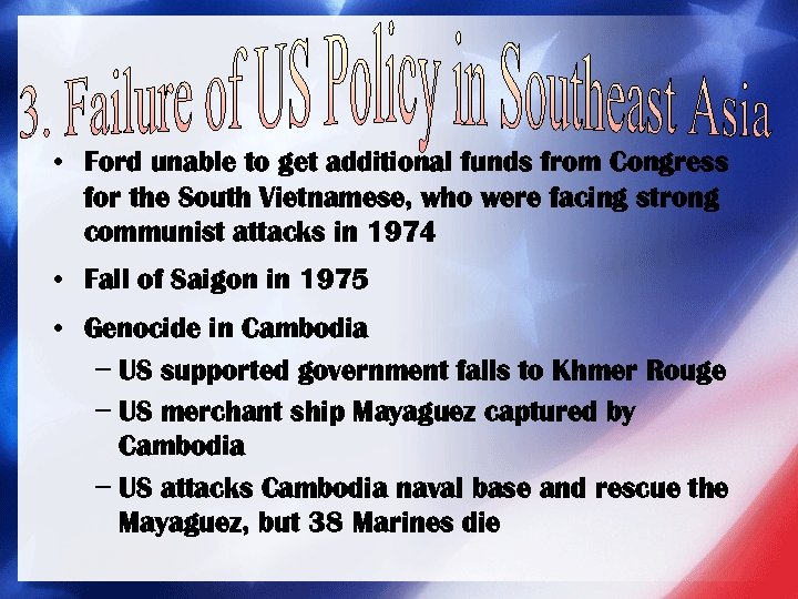  • Ford unable to get additional funds from Congress for the South Vietnamese,