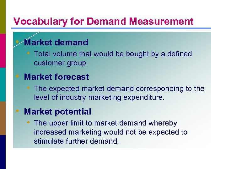 Vocabulary for Demand Measurement • Market demand • Total volume that would be bought