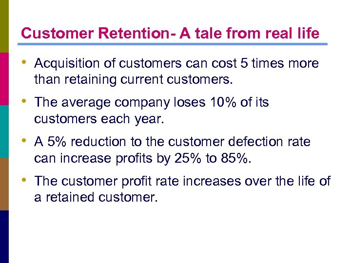 Customer Retention- A tale from real life • Acquisition of customers can cost 5