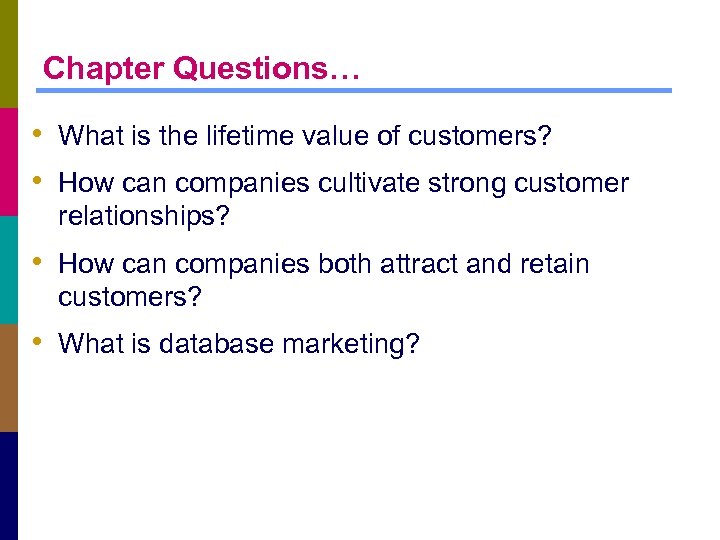 Chapter Questions… • What is the lifetime value of customers? • How can companies