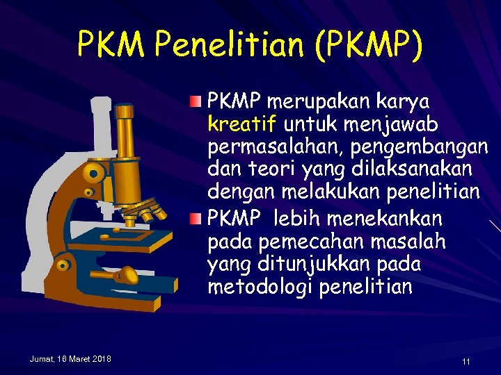 PKM Penelitian (PKMP) PKMP merupakan karya kreatif untuk menjawab permasalahan, pengembangan dan teori yang