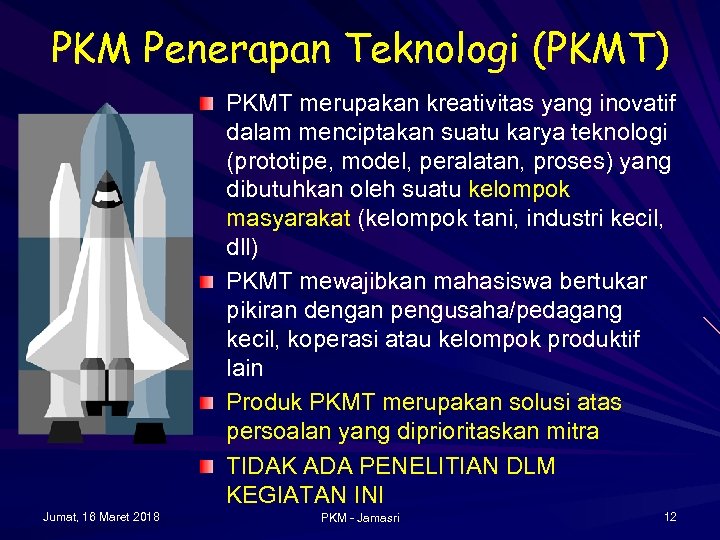 PKM Penerapan Teknologi (PKMT) PKMT merupakan kreativitas yang inovatif dalam menciptakan suatu karya teknologi